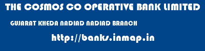 THE COSMOS CO OPERATIVE BANK LIMITED  GUJARAT KHEDA NADIAD NADIAD BRANCH  banks information 